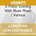 A Poker Evening With Blues Music / Various cd musicale