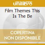 Film Themes This Is The Be cd musicale