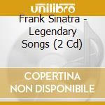 Frank Sinatra - Legendary Songs (2 Cd) cd musicale di Frank Sinatra