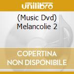 (Music Dvd) Melancolie 2 cd musicale