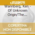Wannberg, Ken - Of Unknown Origin/The Late Show / O.S.T. cd