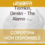 Tiomkin, Dimitri - The Alamo - Re-Recording / O.S.T. (3 Cd) cd musicale di Tiomkin, Dimitri