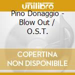 Pino Donaggio - Blow Out / O.S.T. cd musicale di Donaggio, Pino