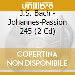 J.S. Bach - Johannes-Passion 245 (2 Cd) cd musicale