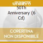 50Th Anniversary (6 Cd) cd musicale