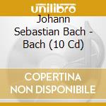 Johann Sebastian Bach - Bach (10 Cd) cd musicale