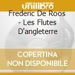 Frederic De Roos - Les Flutes D'angleterre cd musicale di Frederic De Roos