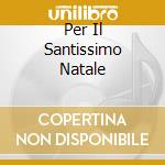Per Il Santissimo Natale cd