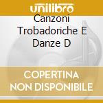 Canzoni Trobadoriche E Danze D cd