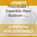 Frescobaldi / Ensemble Mare Nostrum - Concerto Delle Viole Barberini (Il) cd