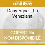 Dauvergne - La Veneziana cd musicale di Antoine Dauvergne