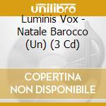 Luminis Vox - Natale Barocco (Un) (3 Cd) cd