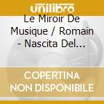 Le Miroir De Musique / Romain - Nascita Del Violino (La) cd musicale di Artisti Vari