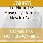 Le Miroir De Musique / Romain - Nascita Del Violino (La) cd