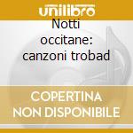 Notti occitane: canzoni trobad cd