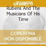 Rubens And The Musicians Of His Time cd