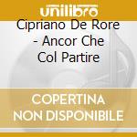 Cipriano De Rore - Ancor Che Col Partire cd musicale di Cipriano-var De rore