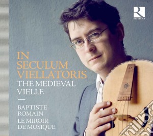 Romain Baptiste / Le Miroir De Musique - In Seculum Viellatoris: The Medieval Vielle cd musicale