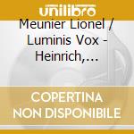 Meunier Lionel / Luminis Vox - Heinrich, Johann Christoph, Johann Michael, Johann Sebastian cd musicale