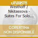 Westhoff / Nikitassova - Suites For Solo Violin cd musicale