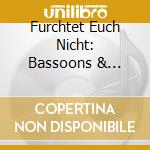 Furchtet Euch Nicht: Bassoons & Bombards, Music From The German Baroque cd
