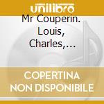 Mr Couperin. Louis, Charles, Francois I - Pieces De Clavecin cd