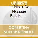 Le Miroir De Musique  Baptist - Martini  La Fleur De Biaulte' cd