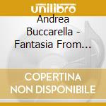 Andrea Buccarella - Fantasia From Andrea Gabrieli To Johann Sebastian Bach cd