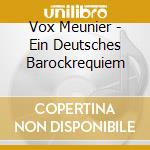 Vox Meunier - Ein Deutsches Barockrequiem cd