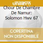 Chour De Chambre De Namur: Solomon Hwv 67 cd