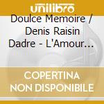 Doulce Memoire / Denis Raisin Dadre - L'Amour De Moy cd