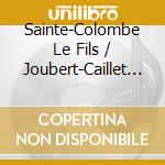 Sainte-Colombe Le Fils / Joubert-Caillet - Pieces De Viole cd