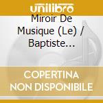 Miroir De Musique (Le) / Baptiste Romain: John Bedyngham / Bartolomeus Brollo / Joan Ambrosio Dalza / Innocentius Dammonis - Ubi Caritas cd