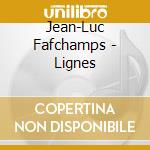 Jean-Luc Fafchamps - Lignes cd