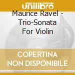 Maurice Ravel - Trio-Sonata For Violin cd