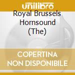 Royal Brussels Hornsound (The) cd musicale