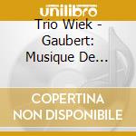 Trio Wiek - Gaubert: Musique De Chambre