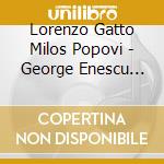 Lorenzo Gatto Milos Popovi - George Enescu Bohuslav Martinu Mokranjac: Deco cd musicale di Lorenzo Gatto Milos Popovi
