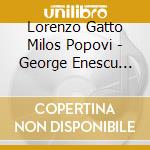 Lorenzo Gatto Milos Popovi - George Enescu Bohuslav Martinu Mokranjac: Deco cd