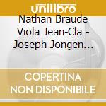 Nathan Braude Viola Jean-Cla - Joseph Jongen Complete Wor cd musicale di Nathan Braude Viola Jean
