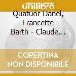 Quatuor Danel, Francette Barth - Claude Debussy, Quartet, Trio, Dan