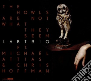 Labtrio - The Howls Are Not What They Seems cd musicale di Labtrio (con michaçl