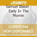 Samuel Blaser - Early In The Mornin cd musicale di Samuel Blaser