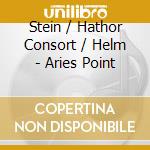 Stein / Hathor Consort / Helm - Aries Point cd musicale