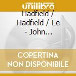 Hadfield / Hadfield / Le - John Hadfield'S Paris Quartet cd musicale
