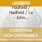Hadfield / Hadfield / Le - John Hadfield'S Paris Quartet cd