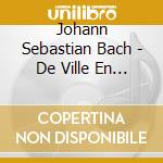 Johann Sebastian Bach - De Ville En Ville (5 Cd) cd musicale di Bach, J.S.