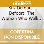 Kris Defoort - Defoort: The Woman Who Walk (2 Cd) cd