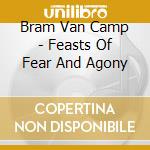 Bram Van Camp - Feasts Of Fear And Agony cd musicale di Bram Van Camp