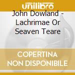 John Dowland - Lachrimae Or Seaven Teare cd musicale di John Dowland